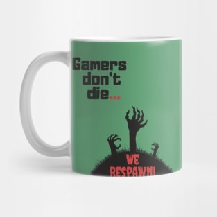 Gamers don't die, we respawn! Mug